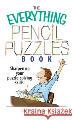 The Everything Pencil Puzzles Book: Sharpen Up Your Puzzle-Solving Skills!
