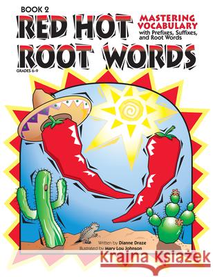 Red Hot Root Words: Mastering Vocabulary with Prefixes, Suffixes, and Root Words (Book 2, Grades 6-9)