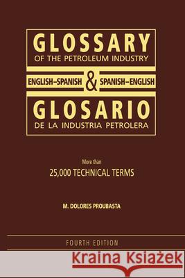 Glossary of the Petroleum Industry : English/Spanish & Spanish/English, 4th Edition