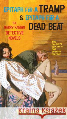 Epitaph for a Tramp & Epitaph for a Dead Beat: The Harry Fannin Detective Novels