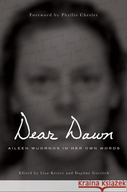 Dear Dawn: Aileen Wuornos in Her Own Words, 1991-2002