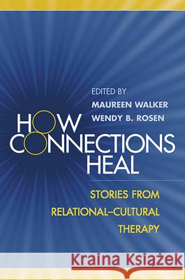 How Connections Heal: Stories from Relational-Cultural Therapy