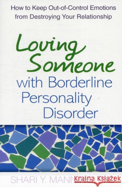 Loving Someone with Borderline Personality Disorder: How to Keep Out-Of-Control Emotions from Destroying Your Relationship