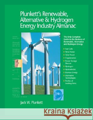 Plunkett's Renewable, Alternative & Hydrogen Energy Industry Almanac 2006: The Only Complete Guide to the Business of Renewable, Alternative and Hydro