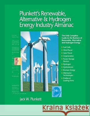 plunkett's renewable, alternative & hydrogen energy industry almanac: the only comprehensive guide to the alternative energy industry 
