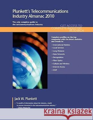 Plunkett's Telecommunications Industry Almanac 2010 : Telecommunications Industry Market Research, Statistics, Trends & Leading Companies