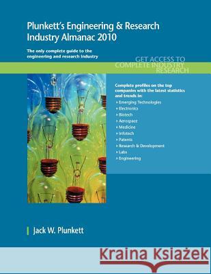 Plunkett's Engineering & Research Industry Almanac 2010 : Engineering & Research Industry Market Research, Statistics, Trends & Leading Companies