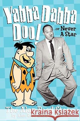 Yabba Dabba Doo! the Alan Reed Story