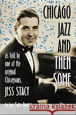 Chicago Jazz and Then Some: As Told by One of the Original Chicagoans, Jess Stacy