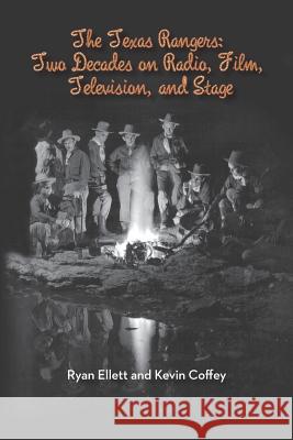 The Texas Rangers: Two Decades on Radio, Film, Television, and Stage