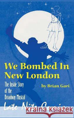 We Bombed in New London: The Inside Story of the Broadway Musical Late Nite Comic (Hardback)