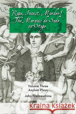 Rape, Incest, Murder! the Marquis de Sade on Stage Volume Three - Asylum Plays