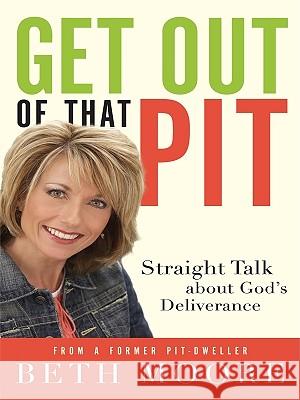 Get Out of That Pit: Straight Talk about God's Deliverance from a Former Pit-Dweller