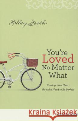 You're Loved No Matter What: Freeing your heart from the need to be perfect