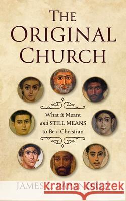 The Original Church: What It Meant--And Still Means--To Be a Christian