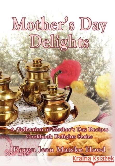 Mother's Day Delights Cookbook: A Collection of Mother's Day Recipes