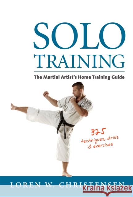 Solo Training: The Martial Artist's Home Training Guide