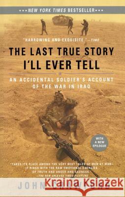 The Last True Story I'll Ever Tell: An Accidental Soldier's Account of the War in Iraq