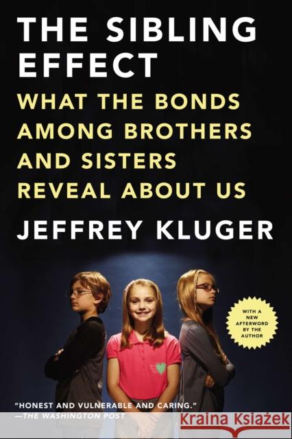 The Sibling Effect: What the Bonds Among Brothers and Sisters Reveal about Us