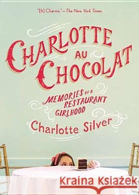 Charlotte Au Chocolat: Memories of a Restaurant Girlhood