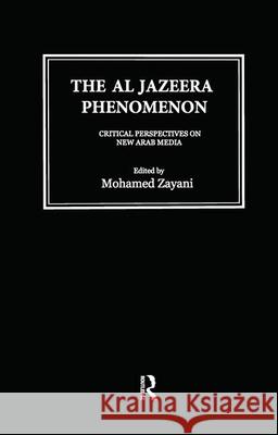 Al Jazeera Phenomenon: Critical Perspectives on New Arab Media