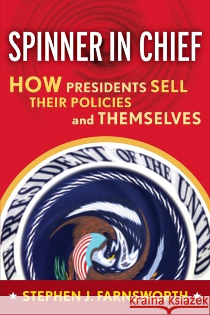 Spinner in Chief: How Presidents Sell Their Policies and Themselves