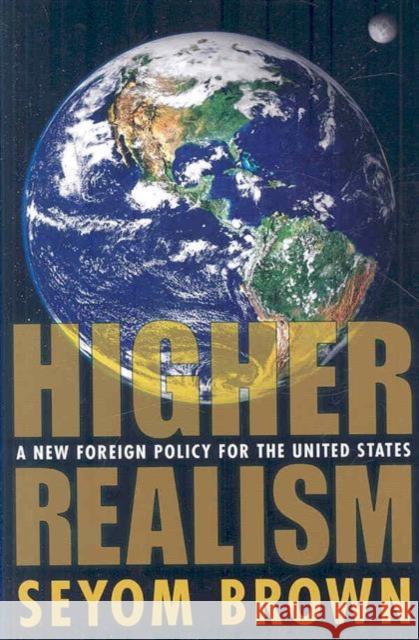 Higher Realism: A New Foreign Policy for the United States