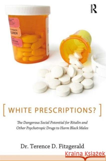 White Prescriptions?: The Dangerous Social Potential for Ritalin and Other Psychotropic Drugs to Harm Black Males