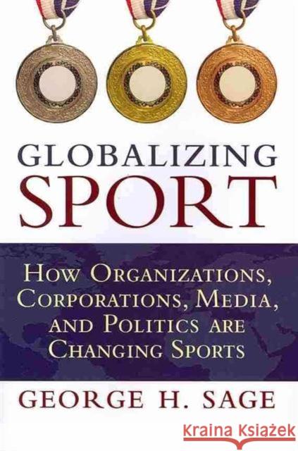 Globalizing Sport: How Organizations, Corporations, Media, and Politics Are Changing Sports