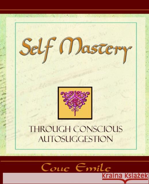 Self Mastery Through Conscious Autosuggestion