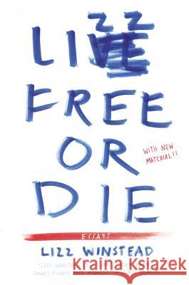 Lizz Free or Die: Essays
