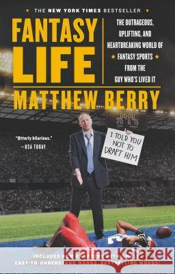 Fantasy Life: The Outrageous, Uplifting, and Heartbreaking World of Fantasy Sports from the Guy Who's Lived It