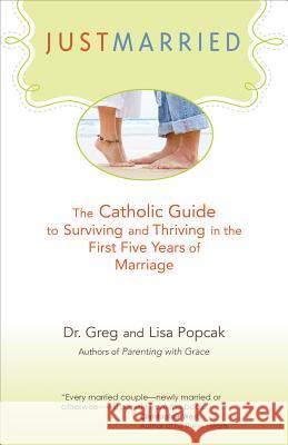 Just Married: The Catholic Guide to Surviving and Thriving in the First Five Years of Marriage