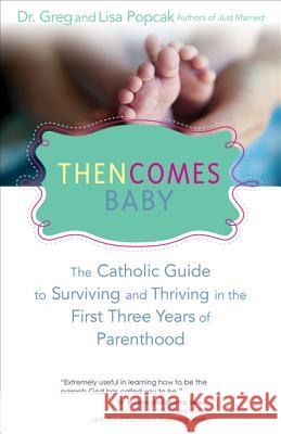 Then Comes Baby: The Catholic Guide to Surviving and Thriving in the First Three Years of Parenthood