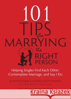101 Tips for Marrying the Right Person: Helping Singles Find Each Other, Contemplate Marriage, and Say I Do
