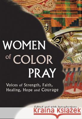 Women of Color Pray: Voices of Strength, Faith, Healing, Hope and Courage