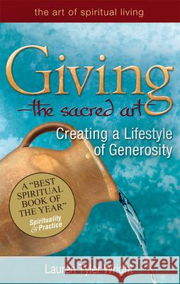Giving--The Sacred Art: Creating a Lifestyle of Generousity