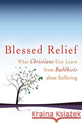 Blessed Relief: What Christians Can Learn from Buddhists about Suffering