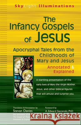 The Infancy Gospels of Jesus: Apocryphal Tales from the Childhoods of Mary and Jesusa Annotated & Explained