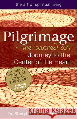 Pilgrimage--The Sacred Art: Journey to the Center of the Heart