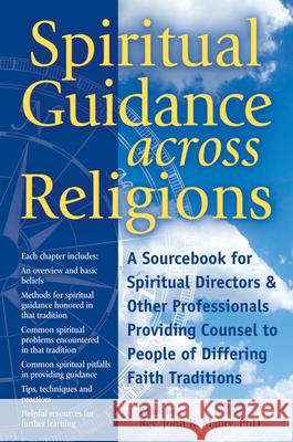 Spiritual Guidance Across Religions: A Sourcebook for Spiritual Directors and Other Professionals Providing Counsel to People of Differing Faith Tradi