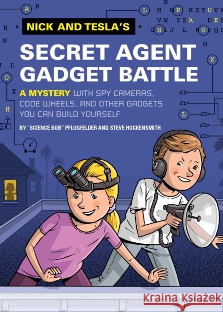 Nick and Tesla's Secret Agent Gadget Battle: A Mystery with Spy Cameras, Code Wheels, and Other Gadgets You Can Build Yourself