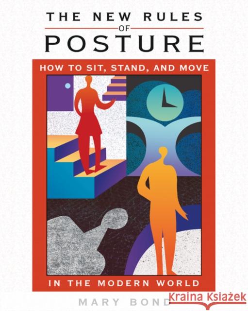 The New Rules of Posture: How to Sit, Stand, and Move in the Modern World