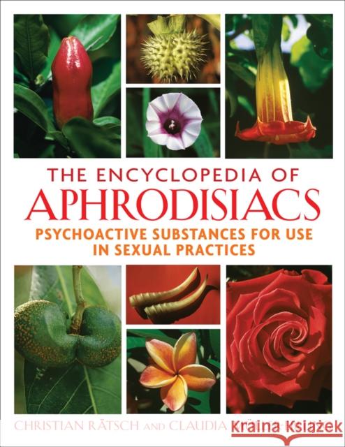 The Encyclopedia of Aphrodisiacs: Psychoactive Substances for Use in Sexual Practices