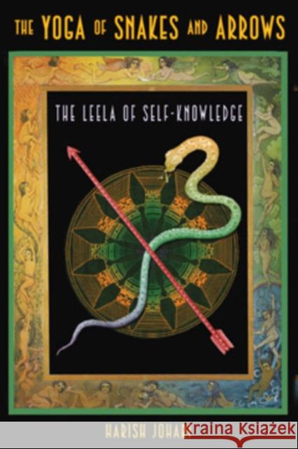 The Yoga of Snakes and Arrows: The Leela of Self-Knowledge [With Fold Out Gameboard]