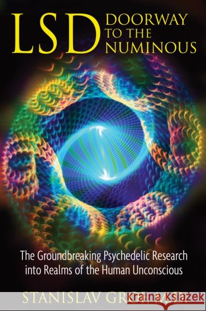 LSD: Doorway to the Numinous: The Groundbreaking Psychedelic Research into Realms of the Human Unconscious