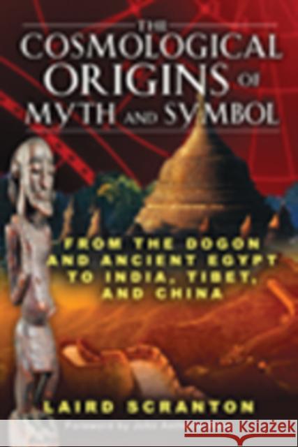 The Cosmological Origins of Myth and Symbol: From the Dogon and Ancient Egypt to India, Tibet, and China