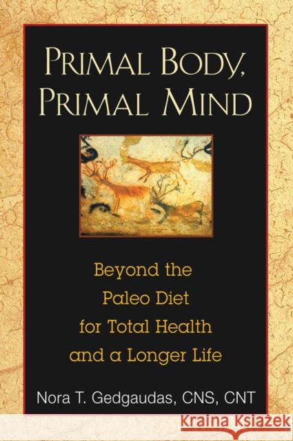 Primal Body, Primal Mind: Beyond the Paleo Diet for Total Health and a Longer Life