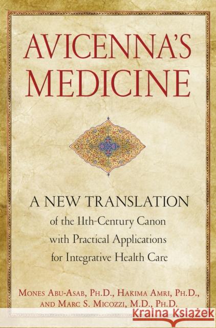 Avicenna'S Medicine: A New Translation of the 11th-Century Canon with Practical Applications for Integrative Health Care