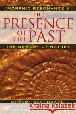 The Presence of the Past: Morphic Resonance and the Memory of Nature